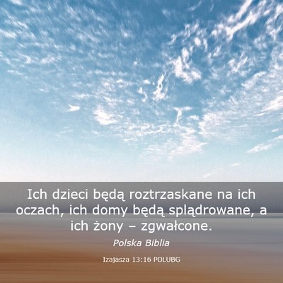 Picture 03 - Izajasza 13:16 POLUBG - Ich dzieci będą roztrzaskane na ich oczach, ich - Bible Verse Picture