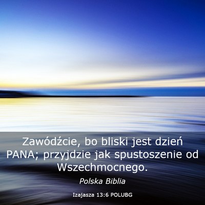 Picture 03 - Izajasza 13:6 POLUBG - Zawódźcie, bo bliski jest dzień PANA; - Bible Verse Picture