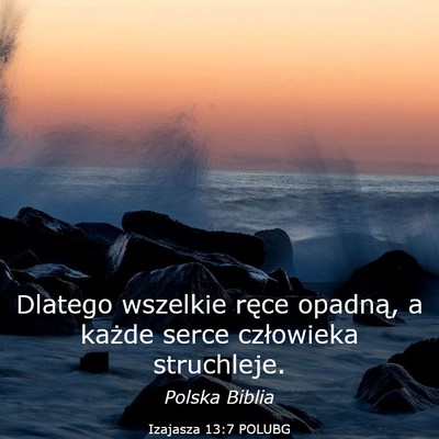 Picture 03 - Izajasza 13:7 POLUBG - Dlatego wszelkie ręce opadną, a każde serce - Bible Verse Picture