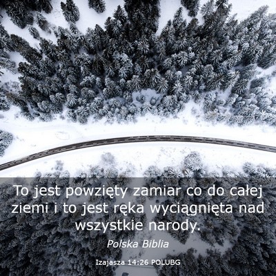 Picture 03 - Izajasza 14:26 POLUBG - To jest powzięty zamiar co do całej ziemi i to - Bible Verse Picture