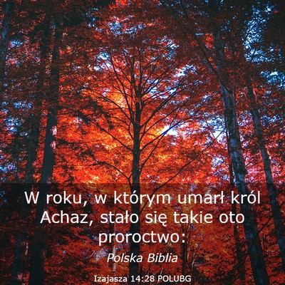 Picture 03 - Izajasza 14:28 POLUBG - W roku, w którym umarł król Achaz, stało się - Bible Verse Picture
