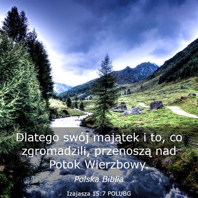 Picture 03 - Izajasza 15:7 POLUBG - Dlatego swój majątek i to, co zgromadzili, - Bible Verse Picture