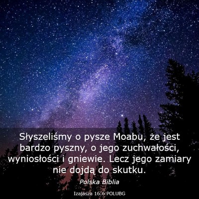 Picture 03 - Izajasza 16:6 POLUBG - Słyszeliśmy o pysze Moabu, że jest bardzo - Bible Verse Picture