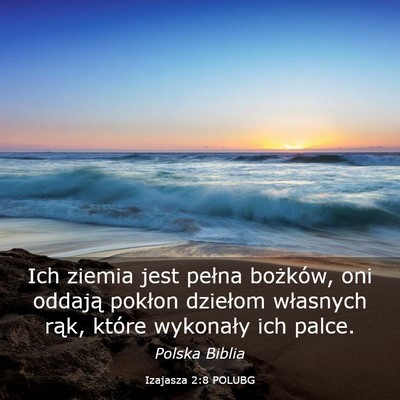 Picture 03 - Izajasza 2:8 POLUBG - Ich ziemia jest pełna bożków, oni oddają - Bible Verse Picture