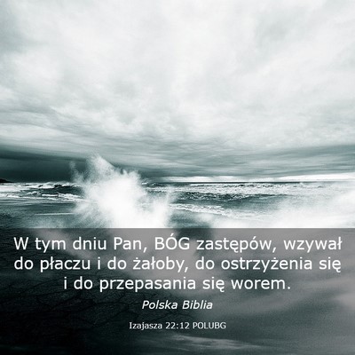 Picture 03 - Izajasza 22:12 POLUBG - W tym dniu Pan, BÓG zastępów, wzywał do - Bible Verse Picture