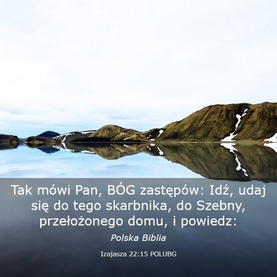 Picture 03 - Izajasza 22:15 POLUBG - Tak mówi Pan, BÓG zastępów: Idź, udaj się - Bible Verse Picture