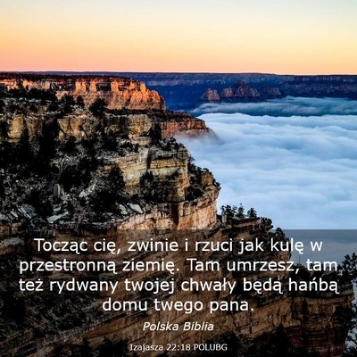 Picture 03 - Izajasza 22:18 POLUBG - Tocząc cię, zwinie i rzuci jak kulę w - Bible Verse Picture