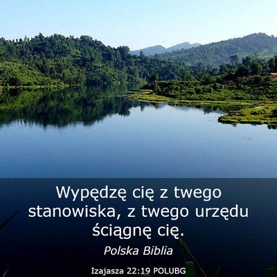 Picture 03 - Izajasza 22:19 POLUBG - Wypędzę cię z twego stanowiska, z twego - Bible Verse Picture
