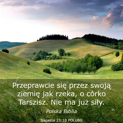 Picture 03 - Izajasza 23:10 POLUBG - Przeprawcie się przez swoją ziemię jak rzeka, - Bible Verse Picture