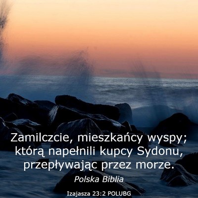 Picture 03 - Izajasza 23:2 POLUBG - Zamilczcie, mieszkańcy wyspy; którą napełnili - Bible Verse Picture