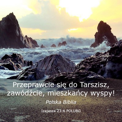 Picture 03 - Izajasza 23:6 POLUBG - Przeprawcie się do Tarszisz, zawódźcie, - Bible Verse Picture
