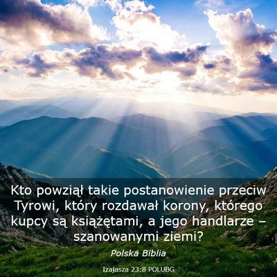 Picture 03 - Izajasza 23:8 POLUBG - Kto powziął takie postanowienie przeciw Tyrowi, - Bible Verse Picture