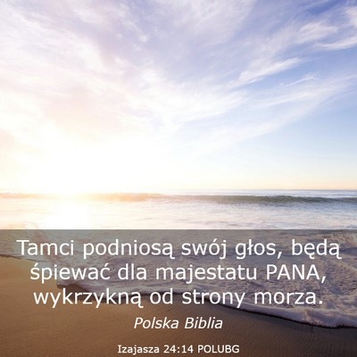 Picture 03 - Izajasza 24:14 POLUBG - Tamci podniosą swój głos, będą śpiewać dla - Bible Verse Picture