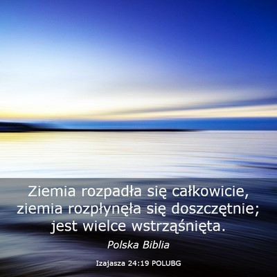 Picture 03 - Izajasza 24:19 POLUBG - Ziemia rozpadła się całkowicie, ziemia - Bible Verse Picture