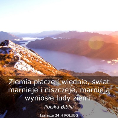 Picture 03 - Izajasza 24:4 POLUBG - Ziemia płacze i więdnie, świat marnieje i - Bible Verse Picture