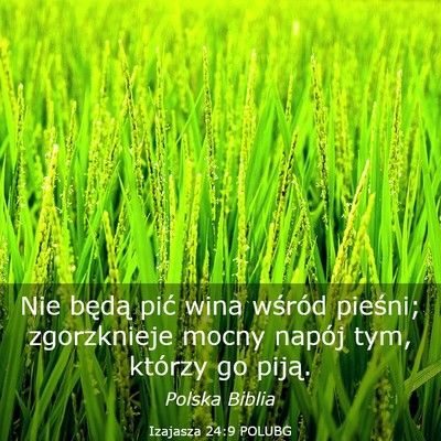 Picture 03 - Izajasza 24:9 POLUBG - Nie będą pić wina wśród pieśni; zgorzknieje - Bible Verse Picture