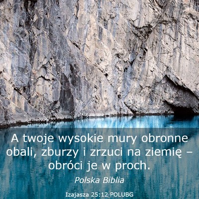 Picture 03 - Izajasza 25:12 POLUBG - A twoje wysokie mury obronne obali, zburzy i - Bible Verse Picture
