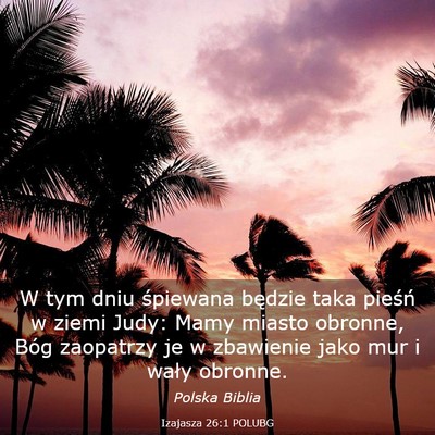 Picture 03 - Izajasza 26:1 POLUBG - W tym dniu śpiewana będzie taka pieśń w ziemi - Bible Verse Picture
