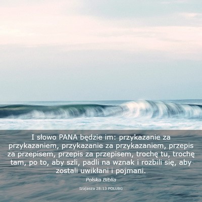 Picture 03 - Izajasza 28:13 POLUBG - I słowo PANA będzie im: przykazanie za - Bible Verse Picture