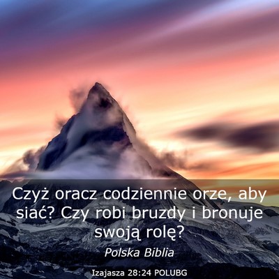 Picture 03 - Izajasza 28:24 POLUBG - Czyż oracz codziennie orze, aby siać? Czy robi - Bible Verse Picture