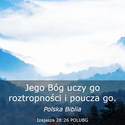 Picture 03 - Izajasza 28:26 POLUBG - Jego Bóg uczy go roztropności i poucza - Bible Verse Picture