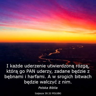 Picture 03 - Izajasza 30:32 POLUBG - I każde uderzenie utwierdzoną rózgą, którą - Bible Verse Picture