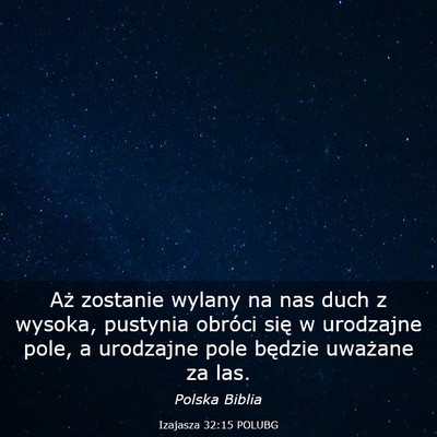 Picture 03 - Izajasza 32:15 POLUBG - Aż zostanie wylany na nas duch z wysoka, - Bible Verse Picture
