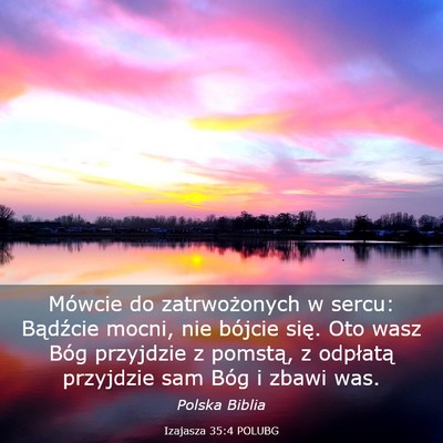 Picture 03 - Izajasza 35:4 POLUBG - Mówcie do zatrwożonych w sercu: Bądźcie - Bible Verse Picture