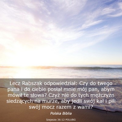 Picture 03 - Izajasza 36:12 POLUBG - Lecz Rabszak odpowiedział: Czy do twego pana i - Bible Verse Picture