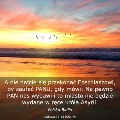 Picture 03 - Izajasza 36:15 POLUBG - A nie dajcie się przekonać Ezechiaszowi, by - Bible Verse Picture