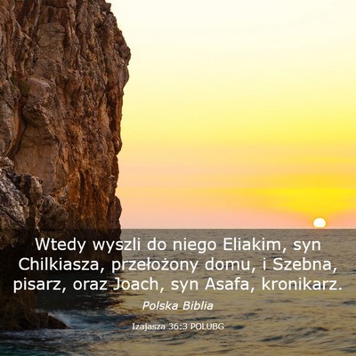 Picture 03 - Izajasza 36:3 POLUBG - Wtedy wyszli do niego Eliakim, syn Chilkiasza, - Bible Verse Picture