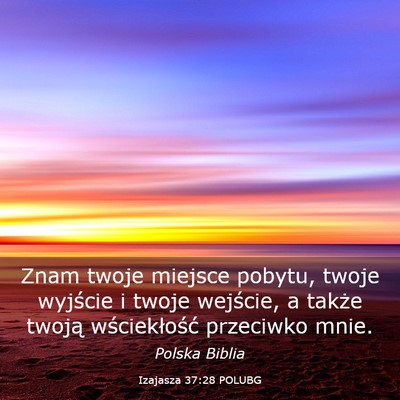 Picture 03 - Izajasza 37:28 POLUBG - Znam twoje miejsce pobytu, twoje wyjście i twoje - Bible Verse Picture