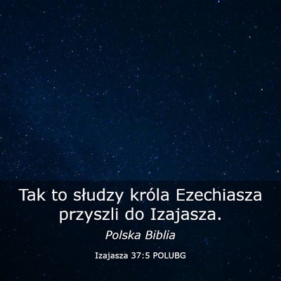 Picture 03 - Izajasza 37:5 POLUBG - Tak to słudzy króla Ezechiasza przyszli do - Bible Verse Picture
