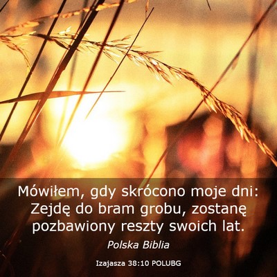 Picture 03 - Izajasza 38:10 POLUBG - Mówiłem, gdy skrócono moje dni: Zejdę do bram - Bible Verse Picture