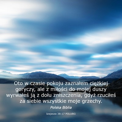 Picture 03 - Izajasza 38:17 POLUBG - Oto w czasie pokoju zaznałem ciężkiej goryczy, - Bible Verse Picture