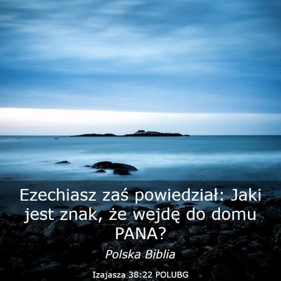 Picture 03 - Izajasza 38:22 POLUBG - Ezechiasz zaś powiedział: Jaki jest znak, że - Bible Verse Picture
