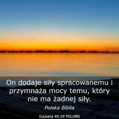 Picture 03 - Izajasza 40:29 POLUBG - On dodaje siły spracowanemu i przymnaża mocy - Bible Verse Picture