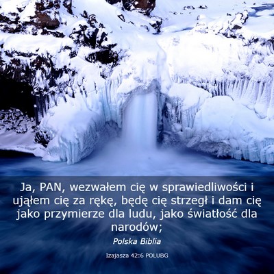 Picture 03 - Izajasza 42:6 POLUBG - Ja, PAN, wezwałem cię w sprawiedliwości i - Bible Verse Picture