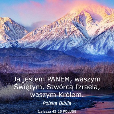 Picture 03 - Izajasza 43:15 POLUBG - Ja jestem PANEM, waszym Świętym, Stwórcą - Bible Verse Picture