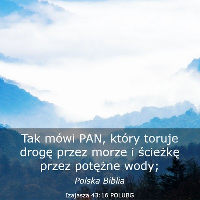 Picture 03 - Izajasza 43:16 POLUBG - Tak mówi PAN, który toruje drogę przez morze i - Bible Verse Picture