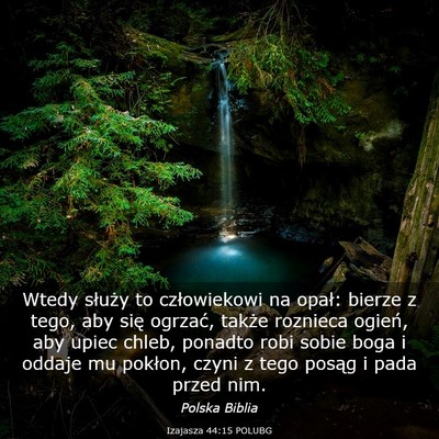 Picture 03 - Izajasza 44:15 POLUBG - Wtedy służy to człowiekowi na opał: bierze z - Bible Verse Picture
