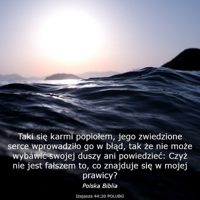 Picture 03 - Izajasza 44:20 POLUBG - Taki się karmi popiołem, jego zwiedzione serce - Bible Verse Picture