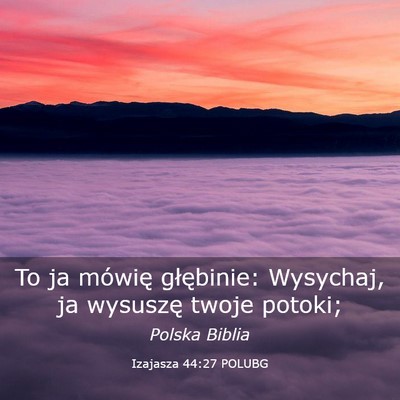 Picture 03 - Izajasza 44:27 POLUBG - To ja mówię głębinie: Wysychaj, ja wysuszę - Bible Verse Picture