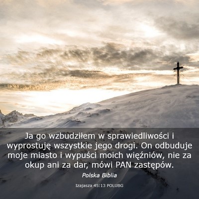 Picture 03 - Izajasza 45:13 POLUBG - Ja go wzbudziłem w sprawiedliwości i - Bible Verse Picture