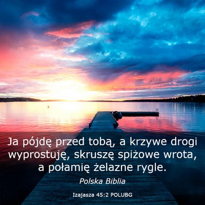 Picture 03 - Izajasza 45:2 POLUBG - Ja pójdę przed tobą, a krzywe drogi - Bible Verse Picture