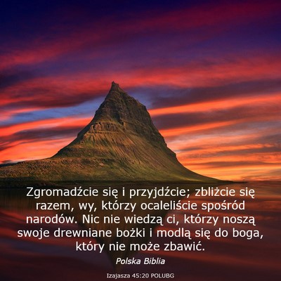 Picture 03 - Izajasza 45:20 POLUBG - Zgromadźcie się i przyjdźcie; zbliżcie się - Bible Verse Picture
