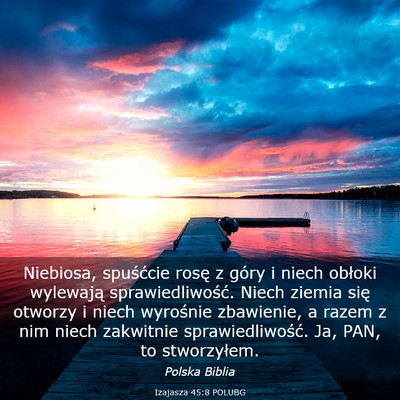 Picture 03 - Izajasza 45:8 POLUBG - Niebiosa, spuśćcie rosę z góry i niech - Bible Verse Picture