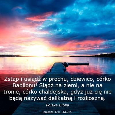 Picture 03 - Izajasza 47:1 POLUBG - Zstąp i usiądź w prochu, dziewico, córko - Bible Verse Picture