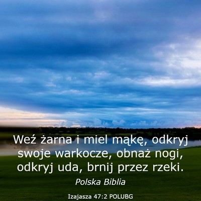 Picture 03 - Izajasza 47:2 POLUBG - Weź żarna i miel mąkę, odkryj swoje warkocze, - Bible Verse Picture