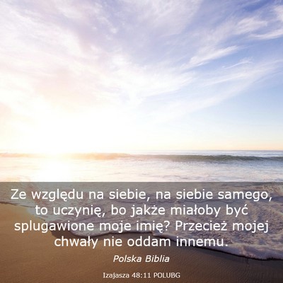 Picture 03 - Izajasza 48:11 POLUBG - Ze względu na siebie, na siebie samego, to - Bible Verse Picture